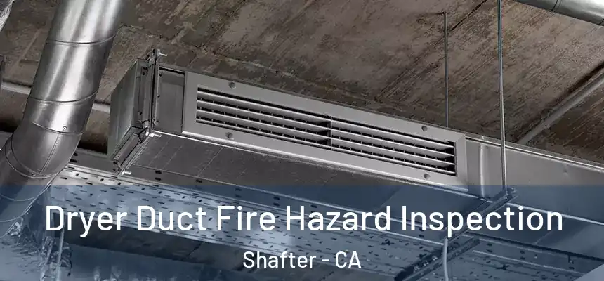  Dryer Duct Fire Hazard Inspection Shafter - CA