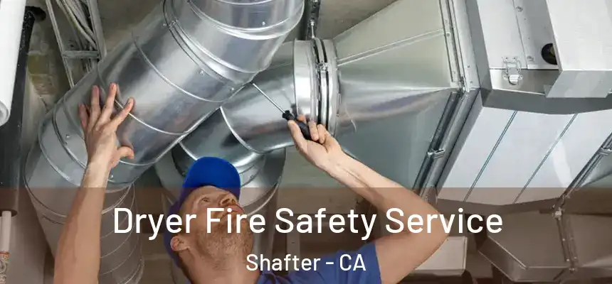  Dryer Fire Safety Service Shafter - CA