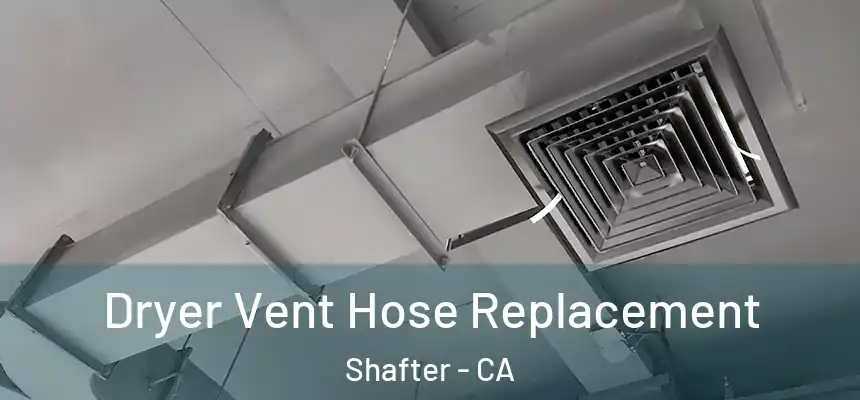  Dryer Vent Hose Replacement Shafter - CA