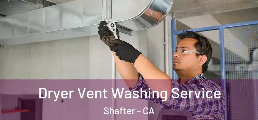  Dryer Vent Washing Service Shafter - CA