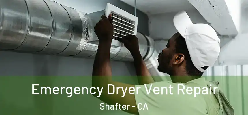  Emergency Dryer Vent Repair Shafter - CA