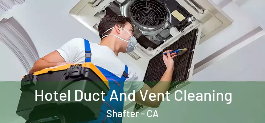  Hotel Duct And Vent Cleaning Shafter - CA