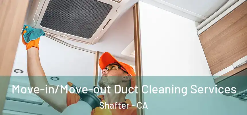  Move-in/Move-out Duct Cleaning Services Shafter - CA