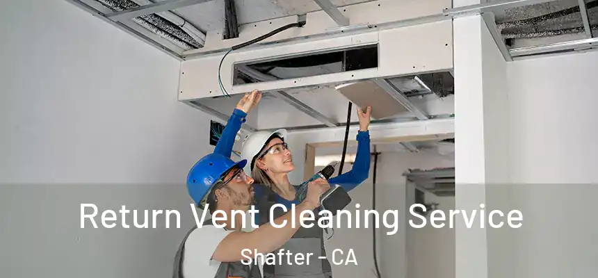  Return Vent Cleaning Service Shafter - CA