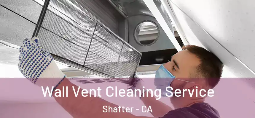  Wall Vent Cleaning Service Shafter - CA